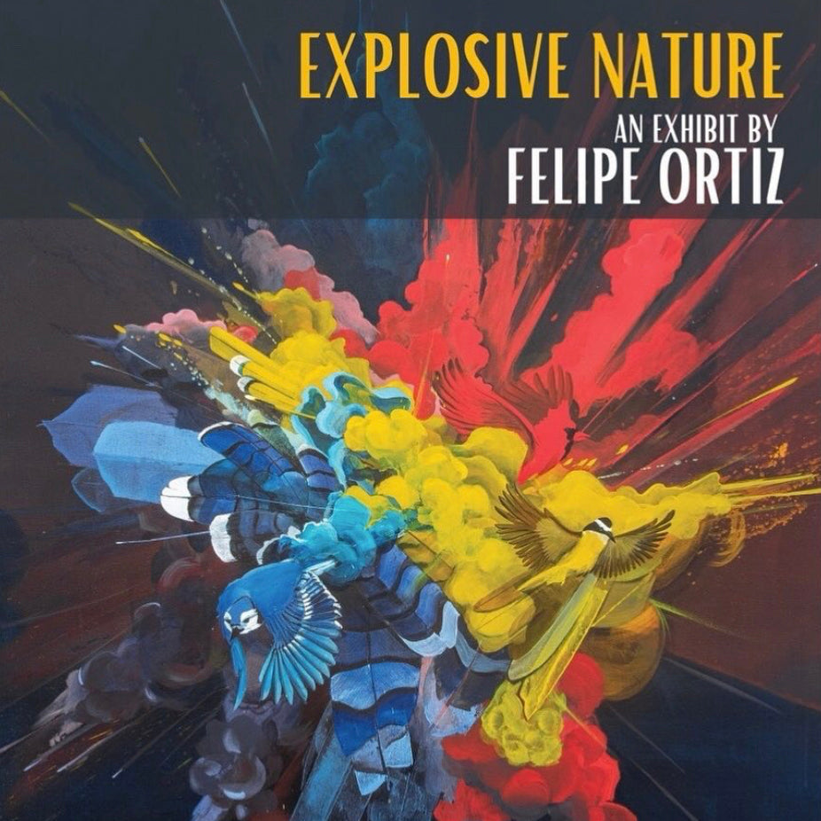 Felipe Ortiz: "Explosive Nature" Solo Exhibit