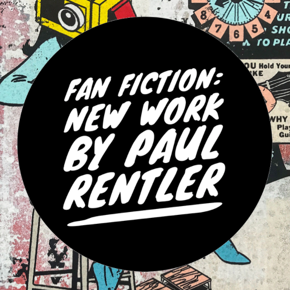 FAN FICTION: WORKS BY PAUL RENTLER